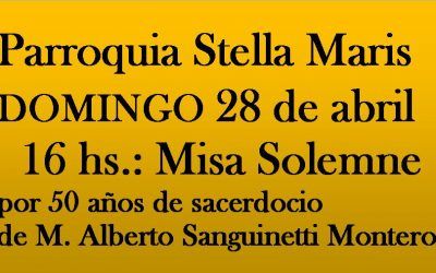 DOMINGO V de Pascua – Acción de gracias por 50 años de sacerdocio de Mons. Alberto Sanguinetti, bautizado en Stella Maris