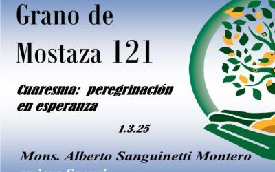 121 Grano de mostaza – cuaresma: peregrinación en esperanza