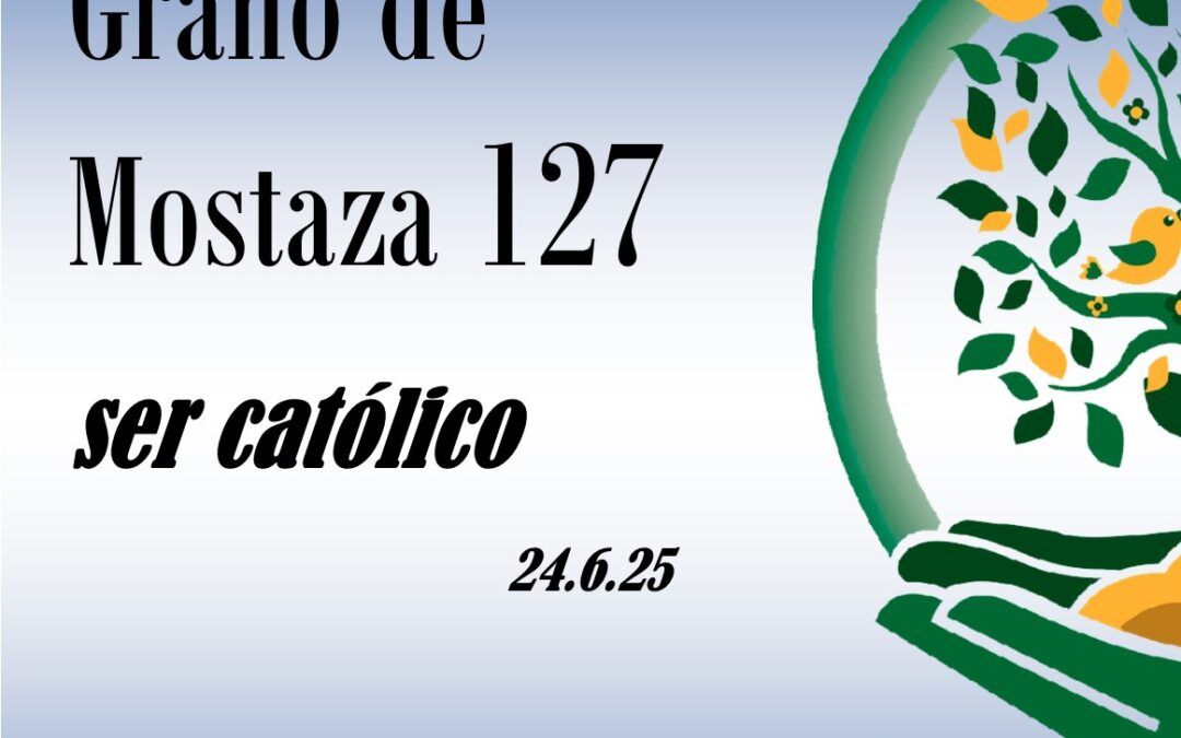 127 Grano de mostaza – ser católico