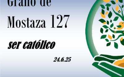 127 Grano de mostaza – ser católico