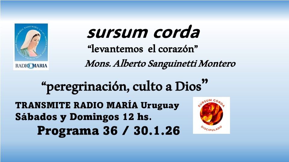 36 sursum corda – la peregrinación, culto a Dios