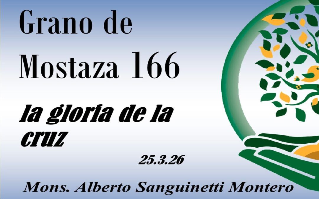 166 Grano de mostaza – la gloria de la Cruz