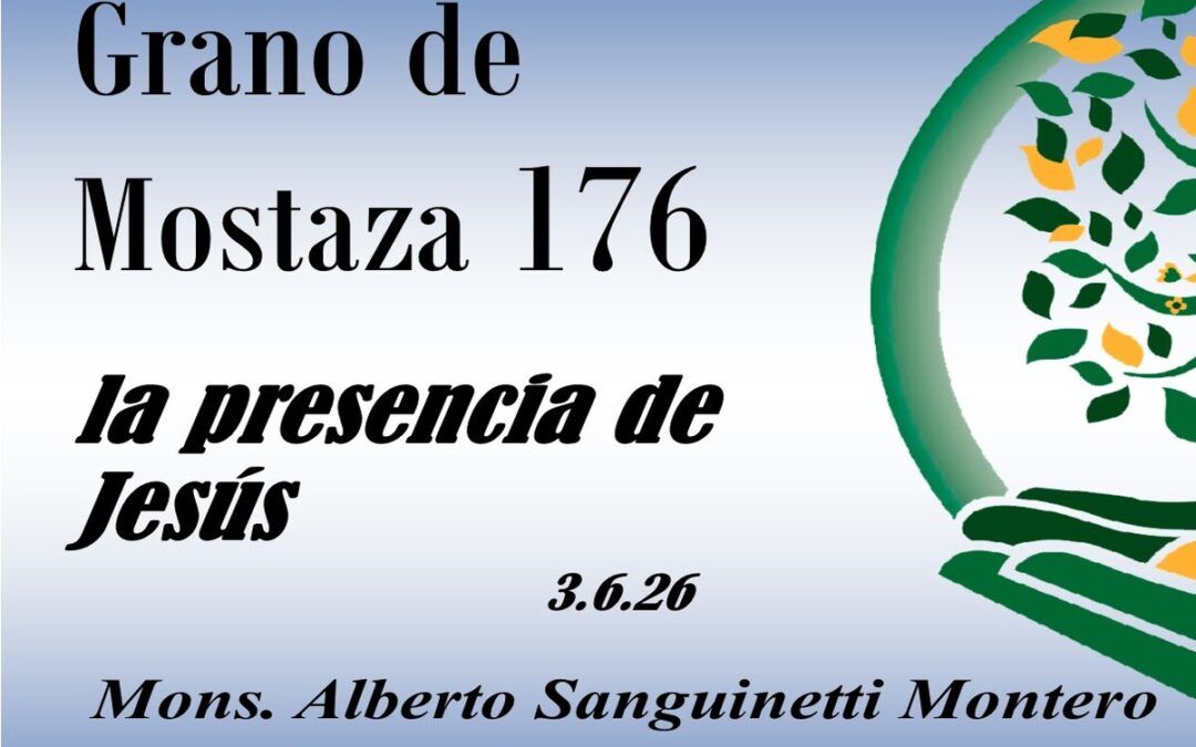176 Grano de mostaza – la presencia de Jesús